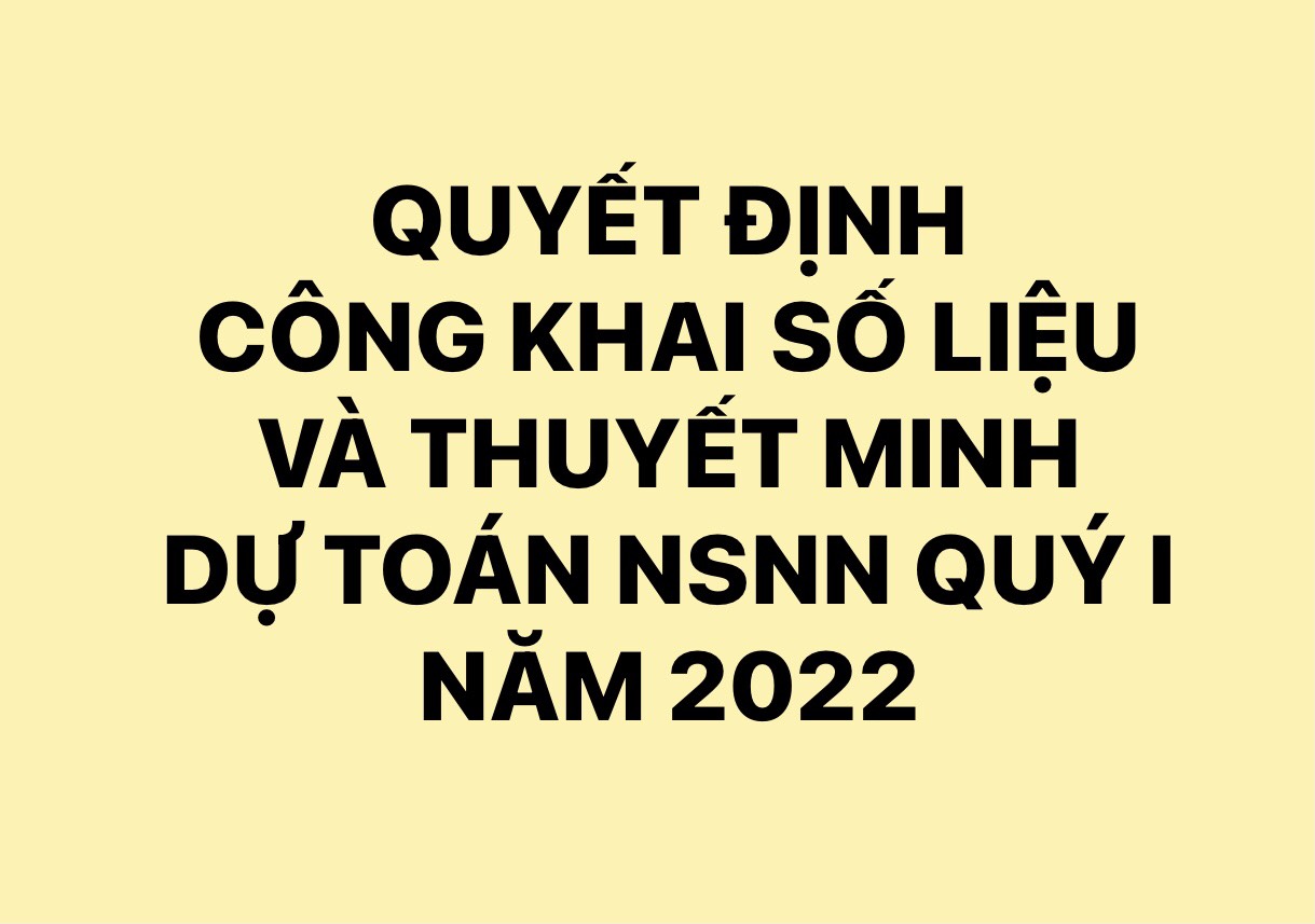 Quyết định công khai số liệu và thuyết minh tình hình thực hiện dự toán NSNN Quý I năm 2022