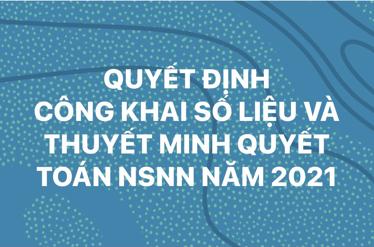 Quyết định công khai số liệu và thuyết minh quyết toán NSNN năm 2021