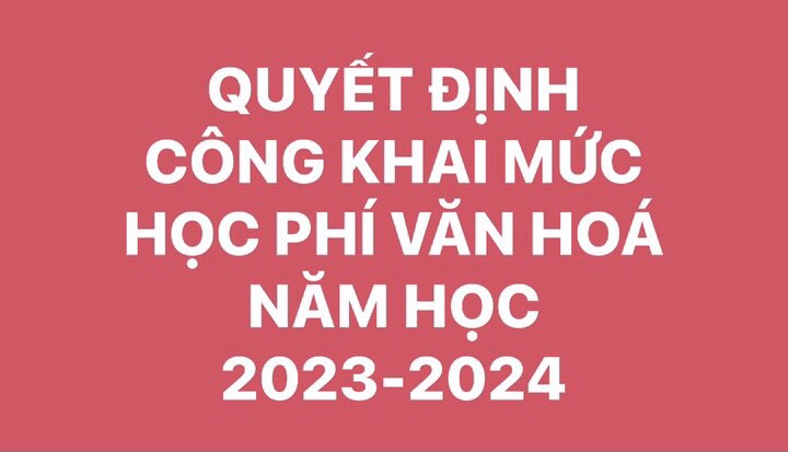 QUYẾT ĐỊNH CÔNG KHAI MỨC HỌC PHÍ VĂN HÓA NĂM HỌC 2023-2024