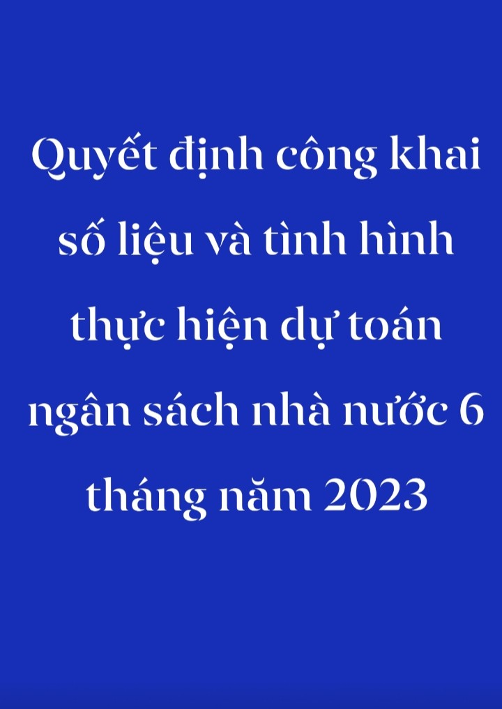 Quyết định công khai số liệu và tình hình thực hiện dự toán ngân sách nhà nước 6 tháng năm 2023