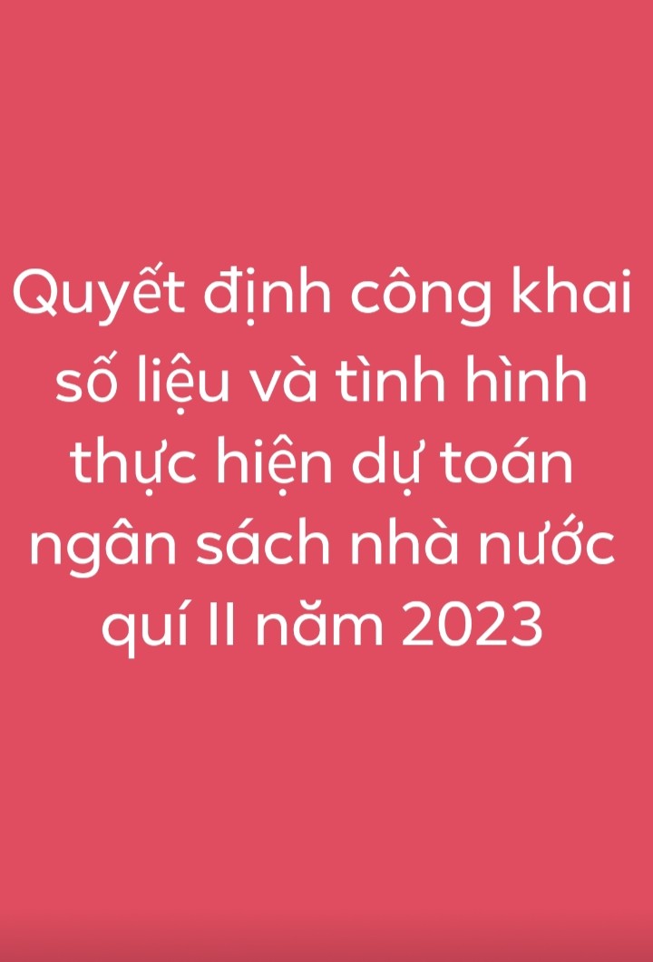 Quyết định công khai số liệu và tình hình thực hiện dự toán ngân sách nhà nước quí II năm 2023