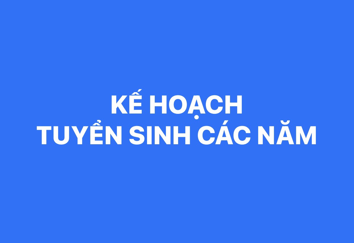 KẾ HOẠCH TUYỂN SINH CÁC NĂM