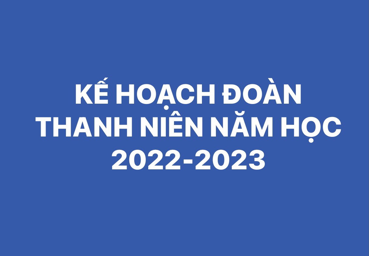 KẾ HOẠCH ĐOÀN THANH NIÊN NĂM HỌC 2022-2023