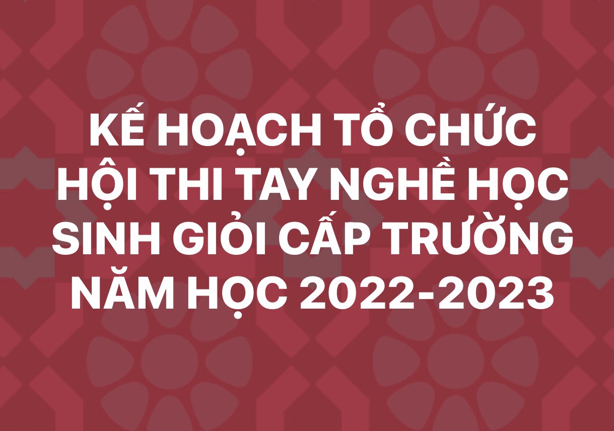 KẾ HOẠCH TỔ CHỨC HỘI THI TAY NGHỀ HỌC SINH GIỎI CẤP TRƯỜNG NĂM HỌC 2022-2023