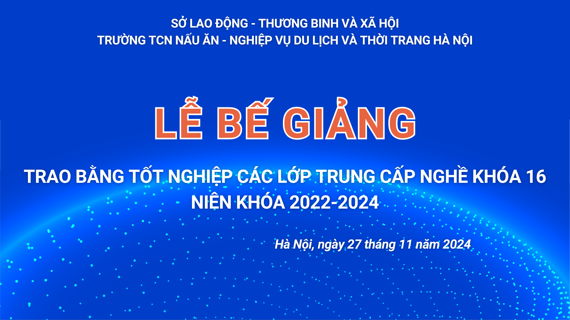 LỄ BẾ GIẢNG TRAO BẰNG TỐT NGHIỆP CÁC LỚP TRUNG CẤP NGHỀ KHÓA 16 (NIÊN KHÓA 2022-2024)