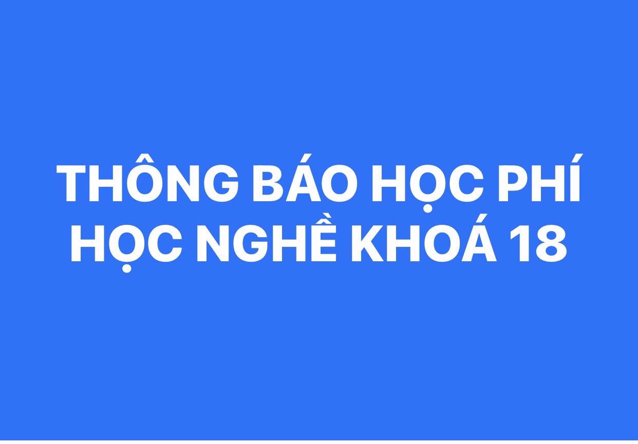 THÔNG BÁO HỌC PHÍ NGHỀ KHÓA 18