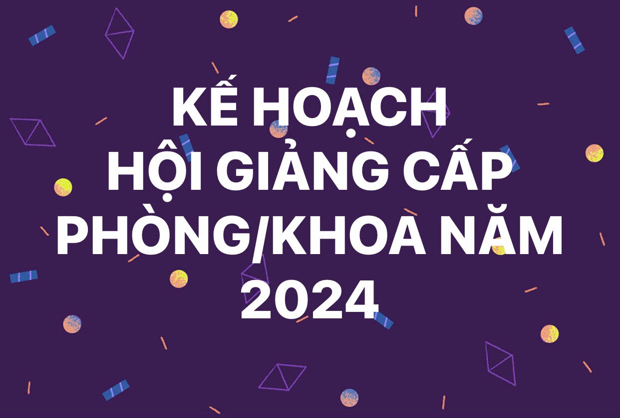 KẾ HOẠCH HỘI GIẢNG CẤP PHÒNG/ KHOA NĂM 2024