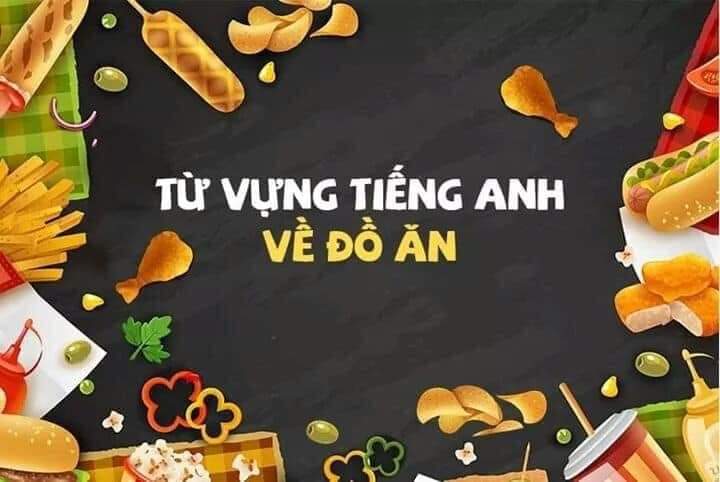 Từ vựng tiếng anh về đồ ăn